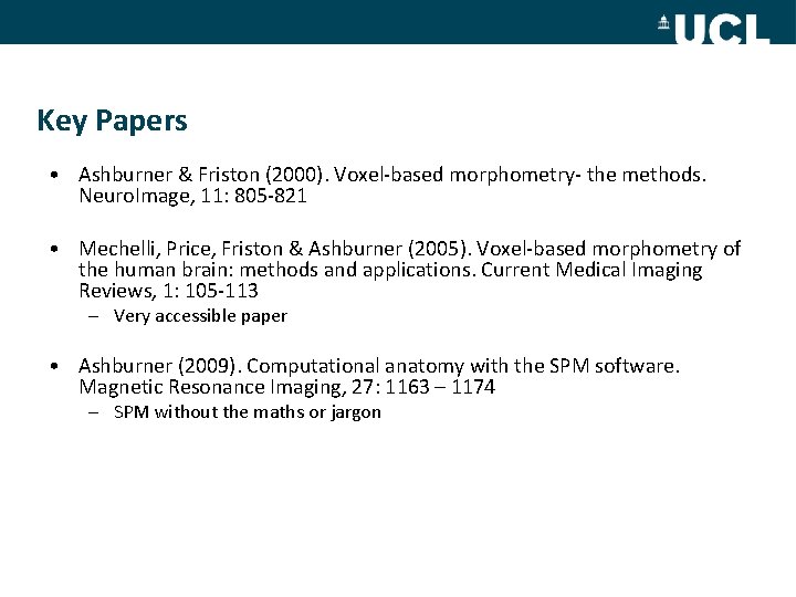 Key Papers • Ashburner & Friston (2000). Voxel-based morphometry- the methods. Neuro. Image, 11: