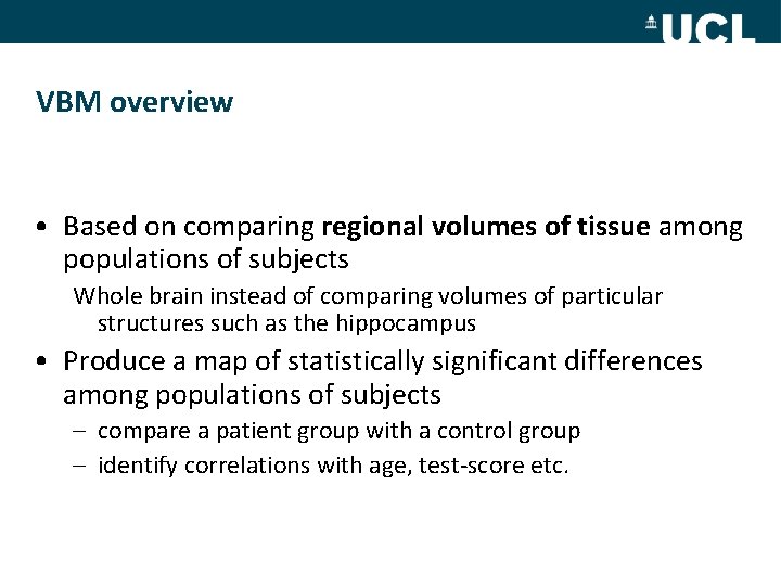 VBM overview • Based on comparing regional volumes of tissue among populations of subjects