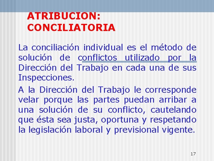 ATRIBUCION: CONCILIATORIA La conciliación individual es el método de solución de conflictos utilizado por