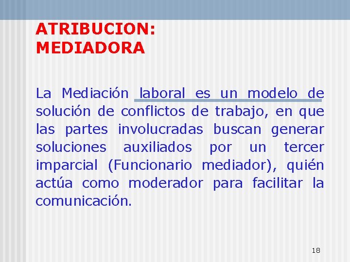 ATRIBUCION: MEDIADORA La Mediación laboral es un modelo de solución de conflictos de trabajo,