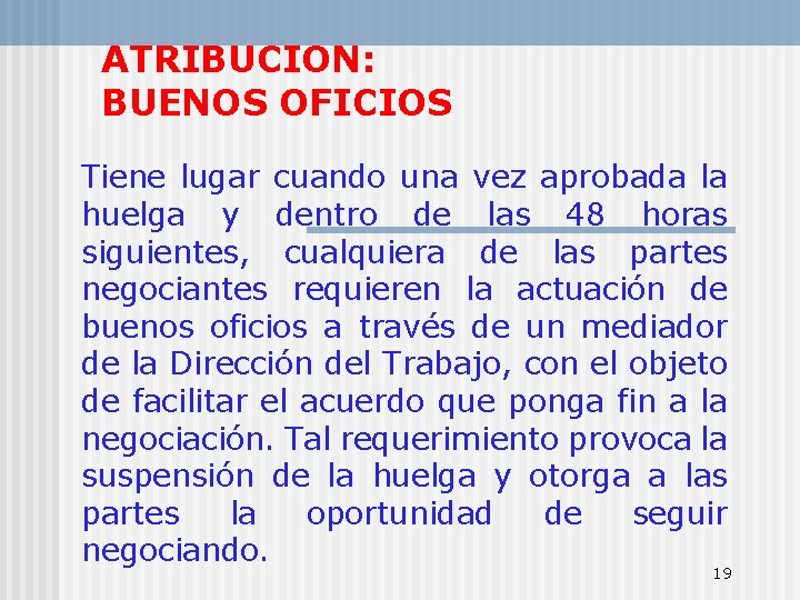 ATRIBUCION: BUENOS OFICIOS Tiene lugar cuando una vez aprobada la huelga y dentro de