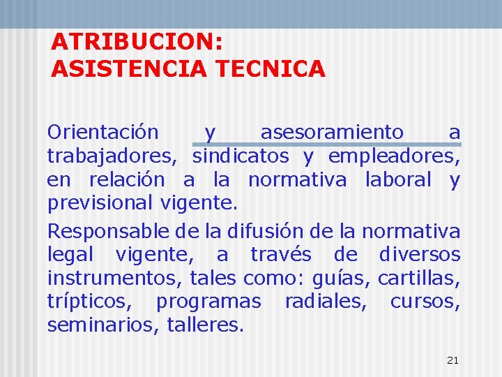 ATRIBUCION: ASISTENCIA TECNICA Orientación y asesoramiento a trabajadores, sindicatos y empleadores, en relación a