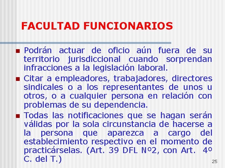 FACULTAD FUNCIONARIOS n n n Podrán actuar de oficio aún fuera de su territorio