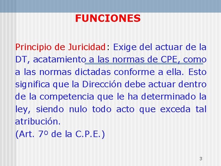 FUNCIONES Principio de Juricidad: Exige del actuar de la DT, acatamiento a las normas