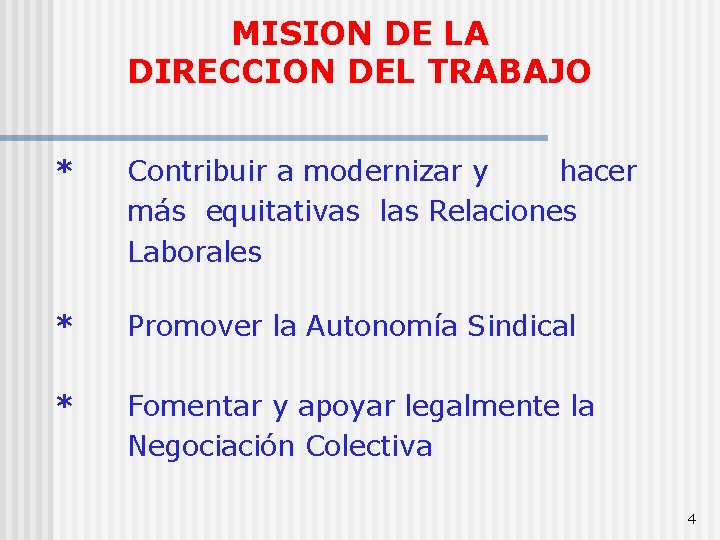 MISION DE LA DIRECCION DEL TRABAJO * Contribuir a modernizar y hacer más equitativas