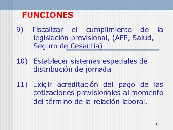 FUNCIONES 9) Fiscalizar el cumplimiento de la legislación previsional, (AFP, Salud, Seguro de Cesantía)