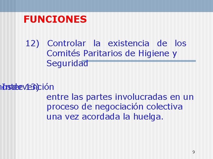 FUNCIONES 12) Controlar la existencia de los Comités Paritarios de Higiene y Seguridad nos