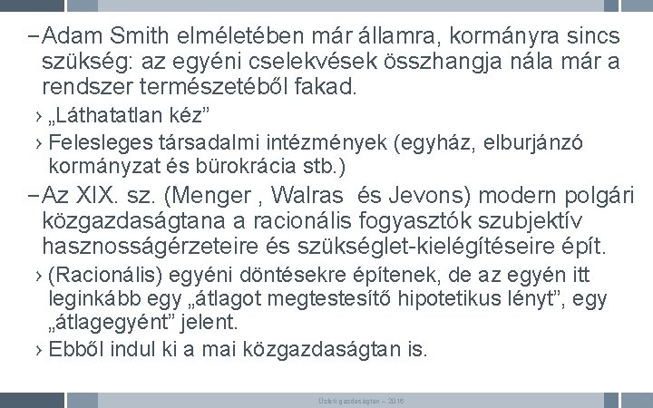 – Adam Smith elméletében már államra, kormányra sincs szükség: az egyéni cselekvések összhangja nála – Adam Smith elméletében már államra, kormányra sincs szükség: az egyéni cselekvések összhangja nála