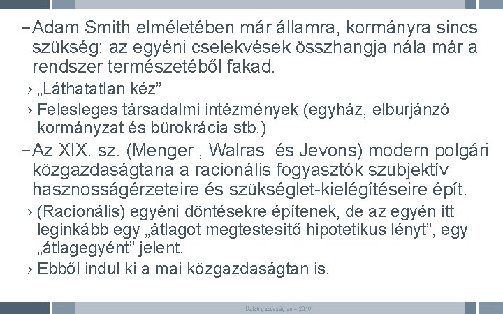 – Adam Smith elméletében már államra, kormányra sincs szükség: az egyéni cselekvések összhangja nála