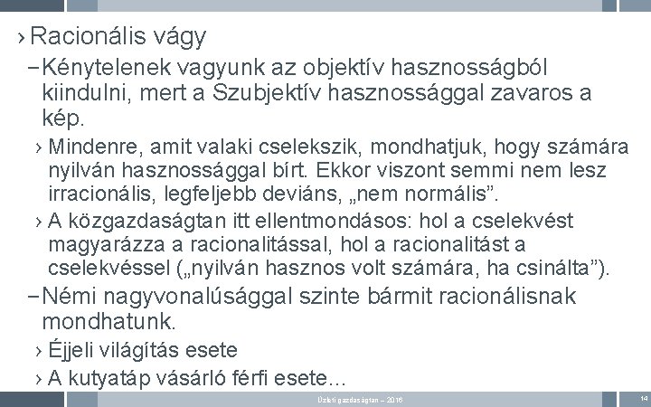 › Racionális vágy – Kénytelenek vagyunk az objektív hasznosságból kiindulni, mert a Szubjektív hasznossággal › Racionális vágy – Kénytelenek vagyunk az objektív hasznosságból kiindulni, mert a Szubjektív hasznossággal