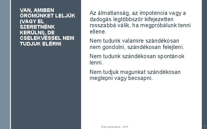 VAN, AMIBEN ÖRÖMÜNKET LELJÜK (VAGY EL SZERETNÉNK KERÜLNI), DE CSELEKVÉSSEL NEM TUDJUK ELÉRNI Az VAN, AMIBEN ÖRÖMÜNKET LELJÜK (VAGY EL SZERETNÉNK KERÜLNI), DE CSELEKVÉSSEL NEM TUDJUK ELÉRNI Az