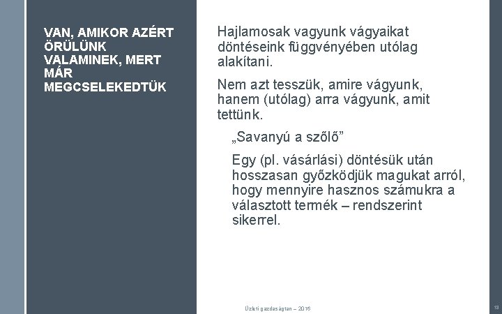 VAN, AMIKOR AZÉRT ÖRÜLÜNK VALAMINEK, MERT MÁR MEGCSELEKEDTÜK Hajlamosak vagyunk vágyaikat döntéseink függvényében utólag