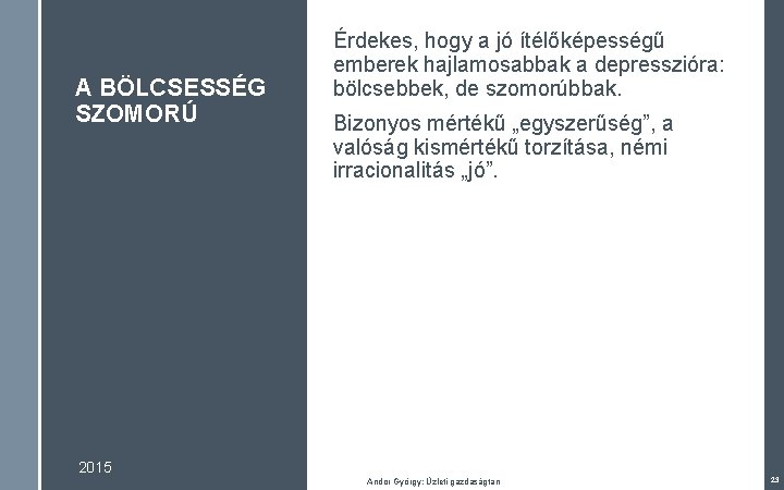 A BÖLCSESSÉG SZOMORÚ Érdekes, hogy a jó ítélőképességű emberek hajlamosabbak a depresszióra: bölcsebbek, de A BÖLCSESSÉG SZOMORÚ Érdekes, hogy a jó ítélőképességű emberek hajlamosabbak a depresszióra: bölcsebbek, de