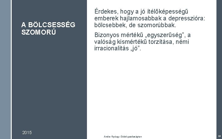 A BÖLCSESSÉG SZOMORÚ Érdekes, hogy a jó ítélőképességű emberek hajlamosabbak a depresszióra: bölcsebbek, de