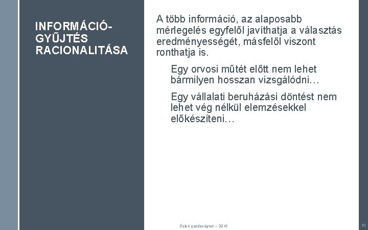 INFORMÁCIÓGYŰJTÉS RACIONALITÁSA A több információ, az alaposabb mérlegelés egyfelől javíthatja a választás eredményességét, másfelől INFORMÁCIÓGYŰJTÉS RACIONALITÁSA A több információ, az alaposabb mérlegelés egyfelől javíthatja a választás eredményességét, másfelől