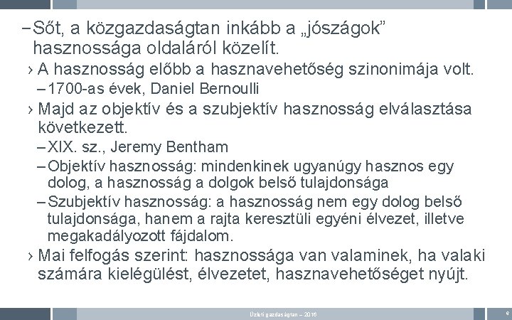 – Sőt, a közgazdaságtan inkább a „jószágok” hasznossága oldaláról közelít. › A hasznosság előbb – Sőt, a közgazdaságtan inkább a „jószágok” hasznossága oldaláról közelít. › A hasznosság előbb