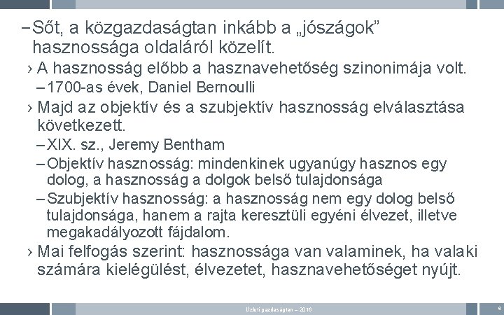 – Sőt, a közgazdaságtan inkább a „jószágok” hasznossága oldaláról közelít. › A hasznosság előbb