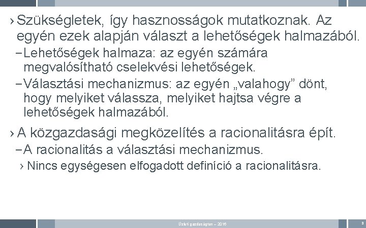 › Szükségletek, így hasznosságok mutatkoznak. Az egyén ezek alapján választ a lehetőségek halmazából. – › Szükségletek, így hasznosságok mutatkoznak. Az egyén ezek alapján választ a lehetőségek halmazából. –