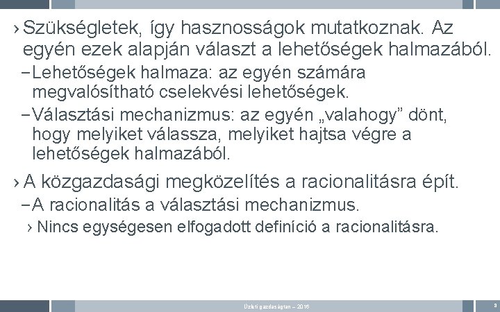 › Szükségletek, így hasznosságok mutatkoznak. Az egyén ezek alapján választ a lehetőségek halmazából. –