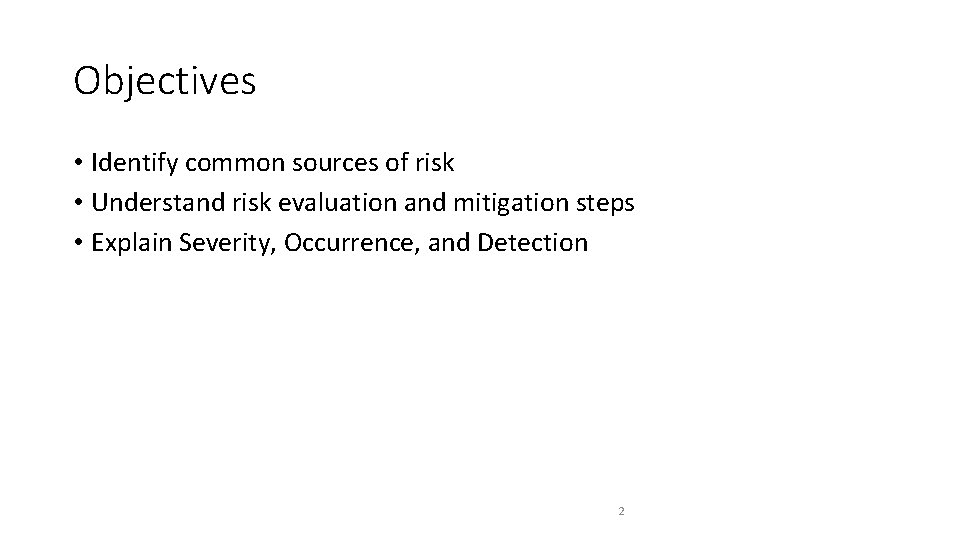 Objectives • Identify common sources of risk • Understand risk evaluation and mitigation steps