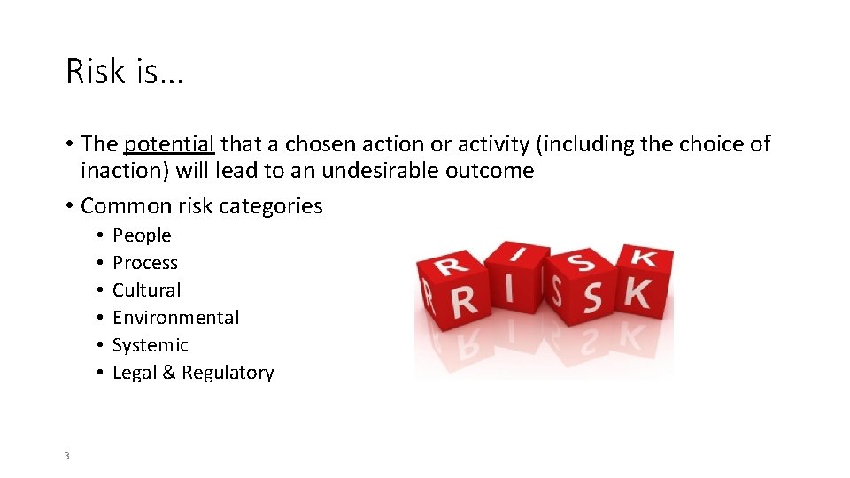 Risk is… • The potential that a chosen action or activity (including the choice