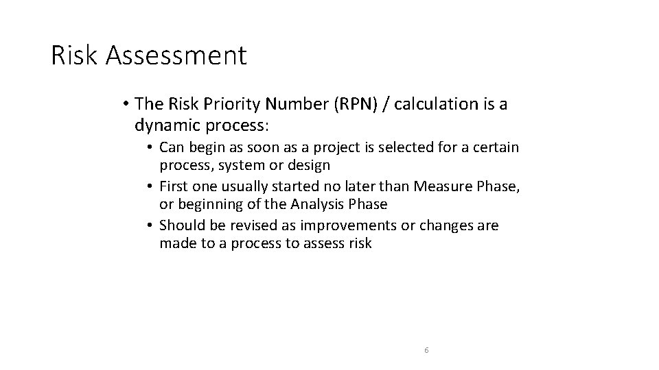 Risk Assessment • The Risk Priority Number (RPN) / calculation is a dynamic process: