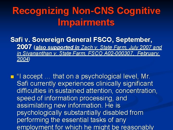 Recognizing Non-CNS Cognitive Impairments Safi v. Sovereign General FSCO, September, 2007 (also supported in
