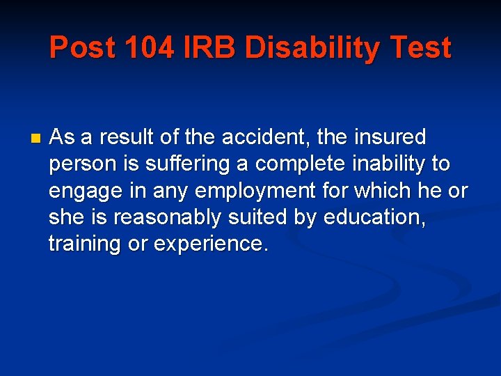Post 104 IRB Disability Test n As a result of the accident, the insured