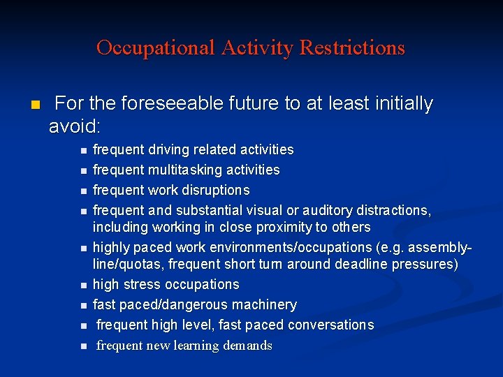 Occupational Activity Restrictions n For the foreseeable future to at least initially avoid: n