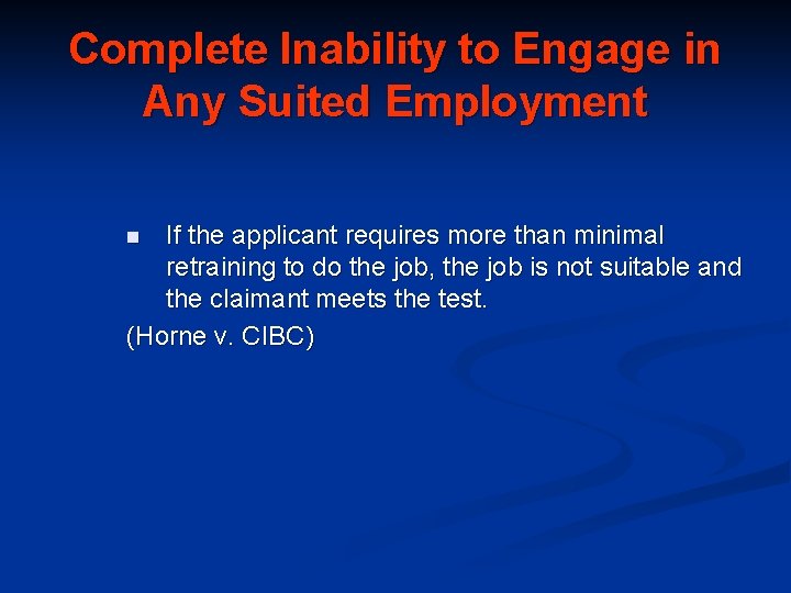 Complete Inability to Engage in Any Suited Employment If the applicant requires more than