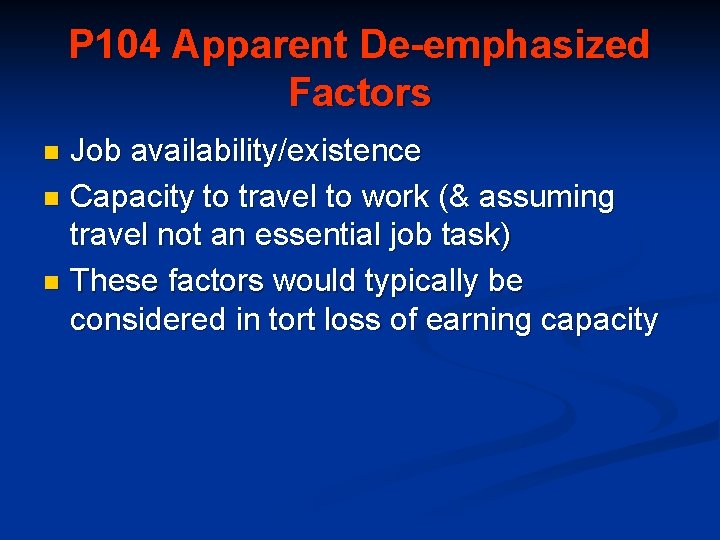 P 104 Apparent De-emphasized Factors Job availability/existence n Capacity to travel to work (&