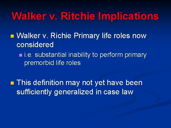 Walker v. Ritchie Implications n Walker v. Richie Primary life roles now considered n