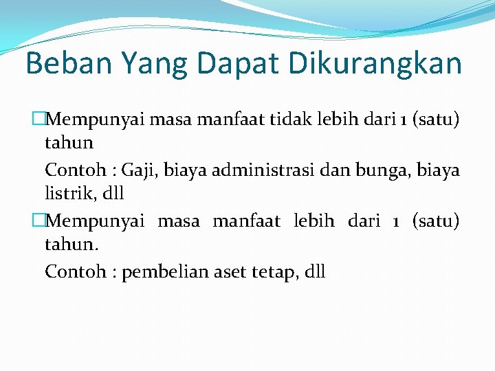 Beban Yang Dapat Dikurangkan �Mempunyai masa manfaat tidak lebih dari 1 (satu) tahun Contoh