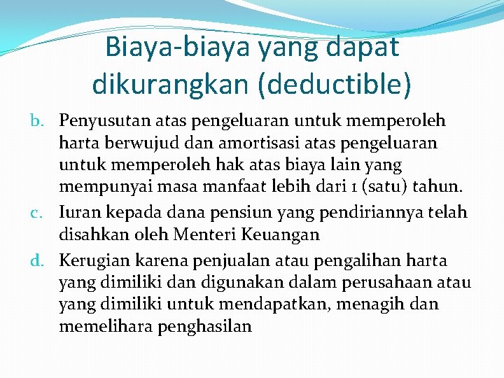 Biaya-biaya yang dapat dikurangkan (deductible) b. Penyusutan atas pengeluaran untuk memperoleh harta berwujud dan