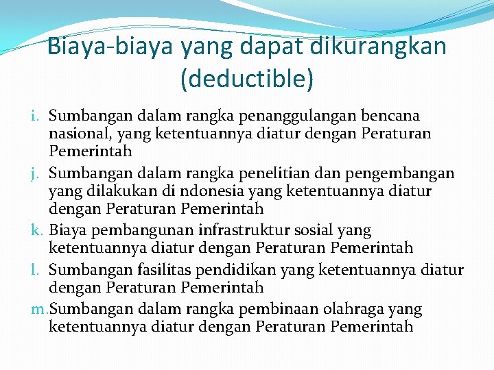 Biaya-biaya yang dapat dikurangkan (deductible) i. Sumbangan dalam rangka penanggulangan bencana nasional, yang ketentuannya