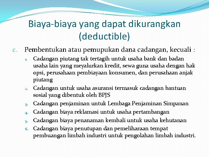 Biaya-biaya yang dapat dikurangkan (deductible) c. Pembentukan atau pemupukan dana cadangan, kecuali : 1.