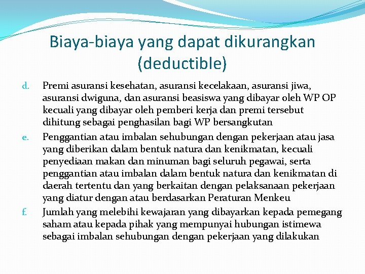 Biaya-biaya yang dapat dikurangkan (deductible) d. e. f. Premi asuransi kesehatan, asuransi kecelakaan, asuransi