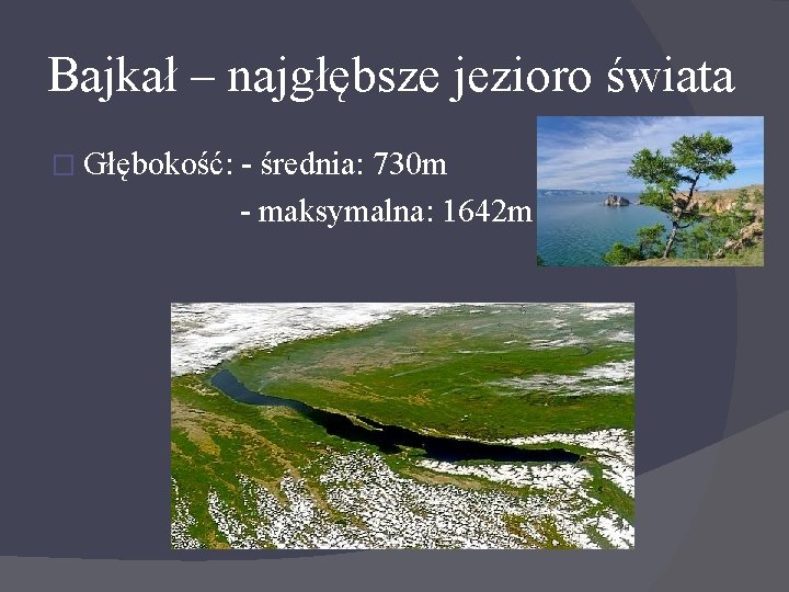 Bajkał – najgłębsze jezioro świata � Głębokość: - średnia: 730 m - maksymalna: 1642
