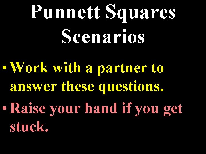 Punnett Squares Scenarios • Work with a partner to answer these questions. • Raise