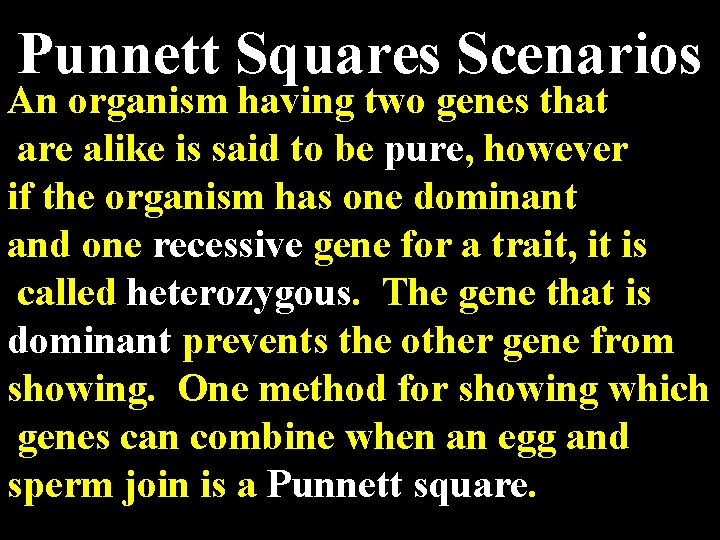 Punnett Squares Scenarios An organism having two genes that are alike is said to
