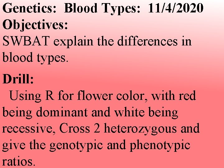 Genetics: Blood Types: 11/4/2020 Objectives: SWBAT explain the differences in blood types. Drill: Using