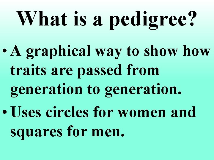 What is a pedigree? • A graphical way to show traits are passed from