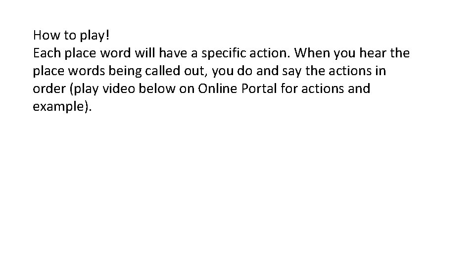 How to play! Each place word will have a specific action. When you hear