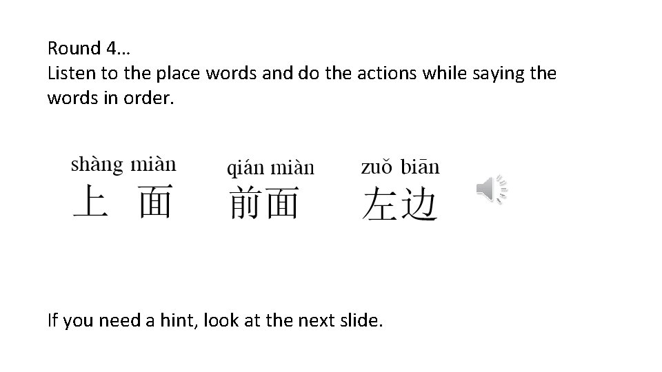 Round 4… Listen to the place words and do the actions while saying the