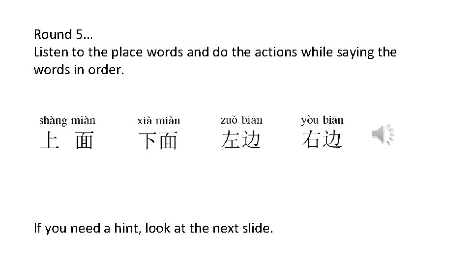 Round 5… Listen to the place words and do the actions while saying the