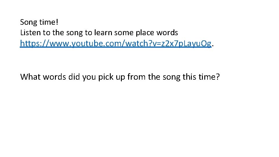 Song time! Listen to the song to learn some place words https: //www. youtube.