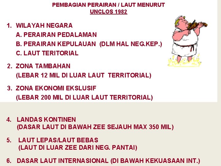 PEMBAGIAN PERAIRAN / LAUT MENURUT UNCLOS 1982 1. WILAYAH NEGARA A. PERAIRAN PEDALAMAN B.