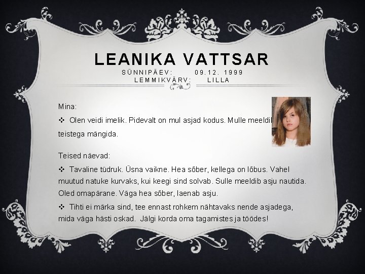 LEANIKA VATTSAR SÜNNIPÄEV: 09. 12. 1999 LEMMIKVÄRV: LILLA Mina: v Olen veidi imelik. Pidevalt
