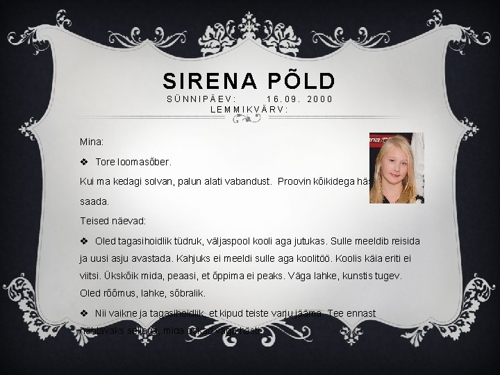 SIRENA PÕLD SÜNNIPÄEV: 16. 09. 2000 LEMMIKVÄRV: Mina: v Tore loomasõber. Kui ma kedagi