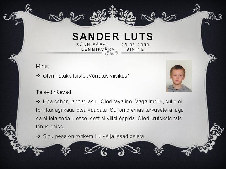 SANDER LUTS SÜNNIPÄEV: LEMMIKVÄRV: 25. 05. 2000 SININE Mina: v Olen natuke laisk. „Võrratus